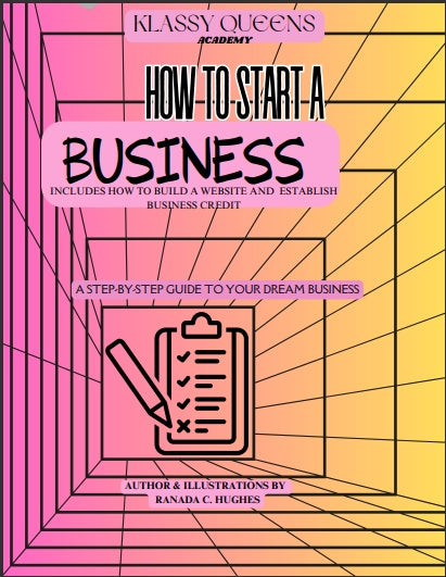 KLASSY QUEENS ACADEMY HOW TO START A BUSINESS: STEP-BY-STEP GUIDEBOOK